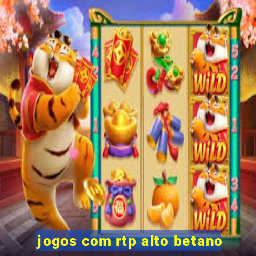 jogos com rtp alto betano